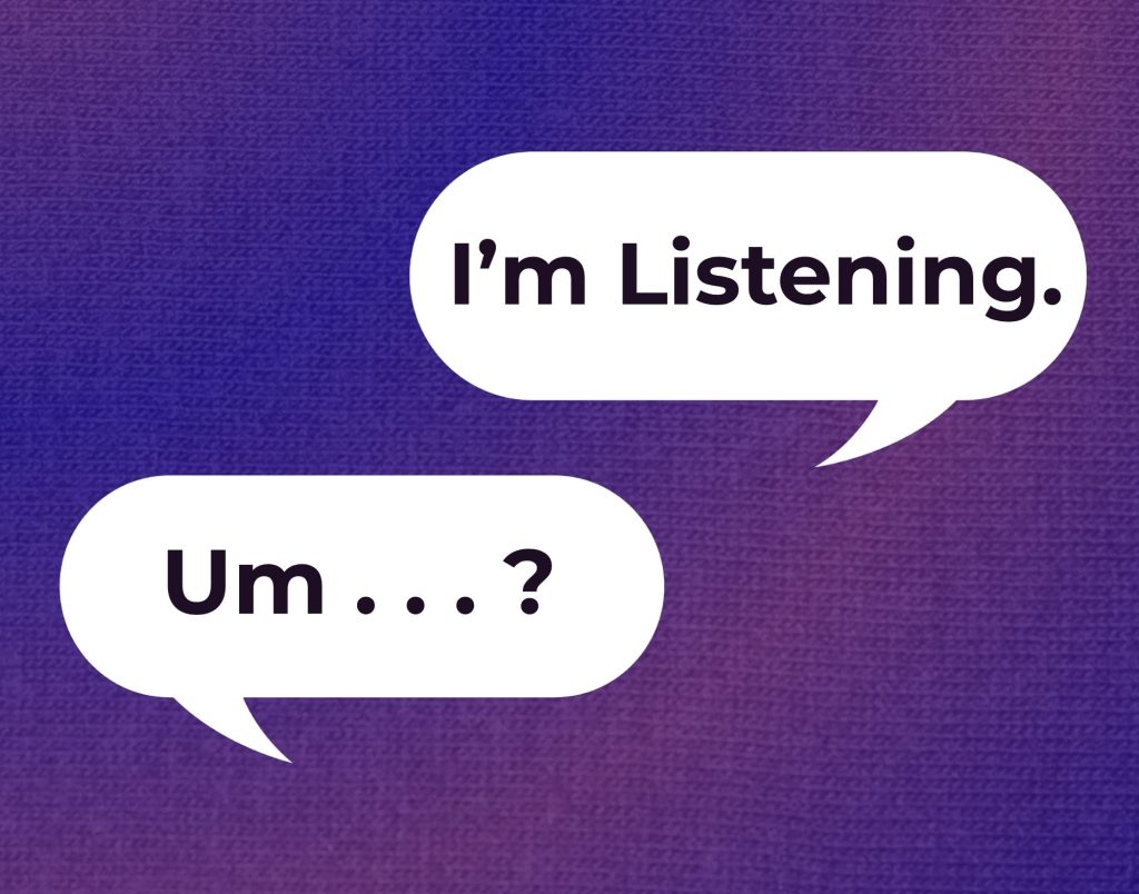 Speech bubbles saying: Um...? and I'm Listening.